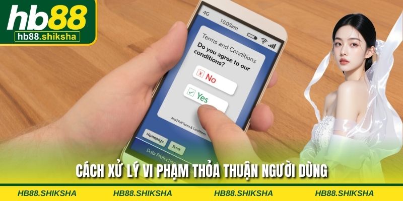 Cách xử lý vi phạm thỏa thuận người dùng