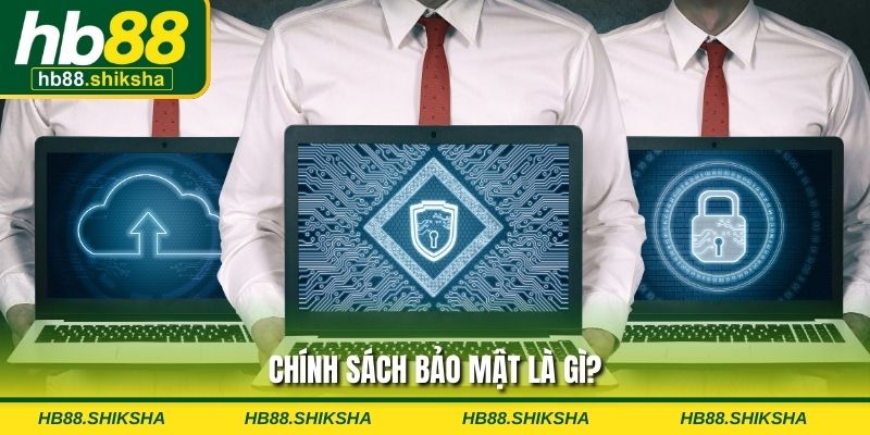 Chính sách bảo mật là gì?