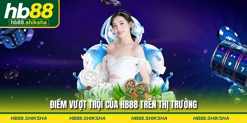 Điểm vượt trội của HB88 trên thị trường
