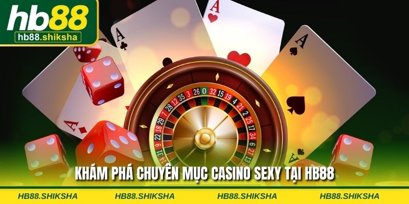 Khám phá chuyên mục Casino Sexy tại HB88